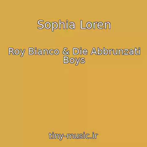 کاور آهنگ Sophia Loren از Roy Bianco & Die Abbrunzati Boys
