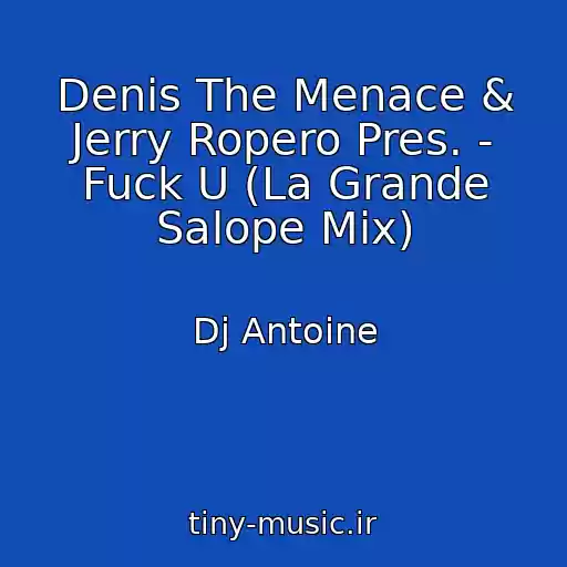 کاور آهنگ Denis The Menace & Jerry Ropero Pres. - Fuck U (La Grande Salope Mix) از Dj Antoine