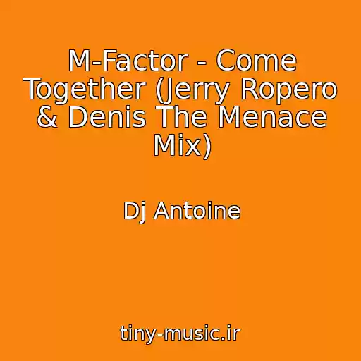 کاور آهنگ M-Factor - Come Together (Jerry Ropero & Denis The Menace Mix) از Dj Antoine
