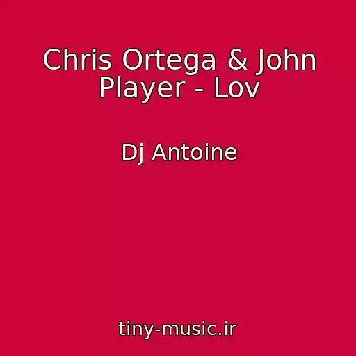 کاور آهنگ Chris Ortega & John Player - Lov از Dj Antoine