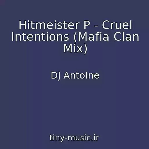 کاور آهنگ Hitmeister P - Cruel Intentions (Mafia Clan Mix) از Dj Antoine