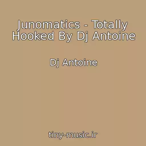 کاور آهنگ Junomatics - Totally Hooked By Dj Antoine از Dj Antoine