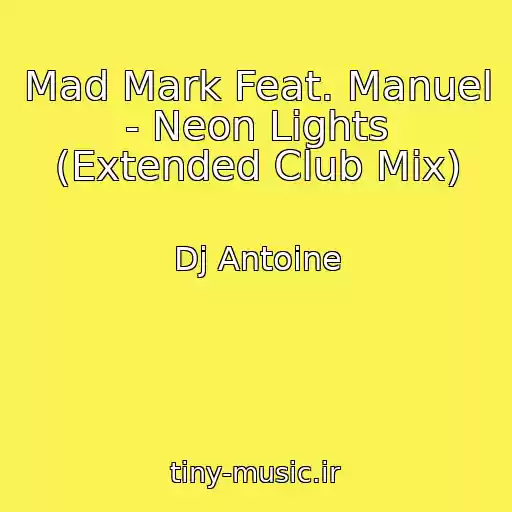 کاور آهنگ Mad Mark Feat. Manuel - Neon Lights (Extended Club Mix) از Dj Antoine