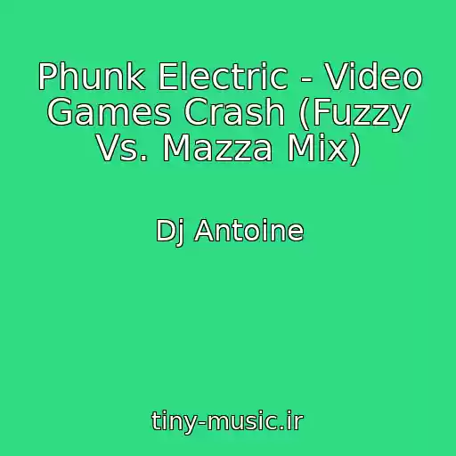 کاور آهنگ Phunk Electric - Video Games Crash (Fuzzy Vs. Mazza Mix) از Dj Antoine