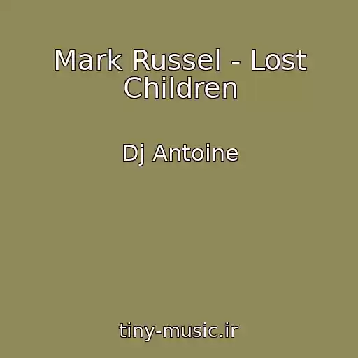 کاور آهنگ Mark Russel - Lost Children از Dj Antoine