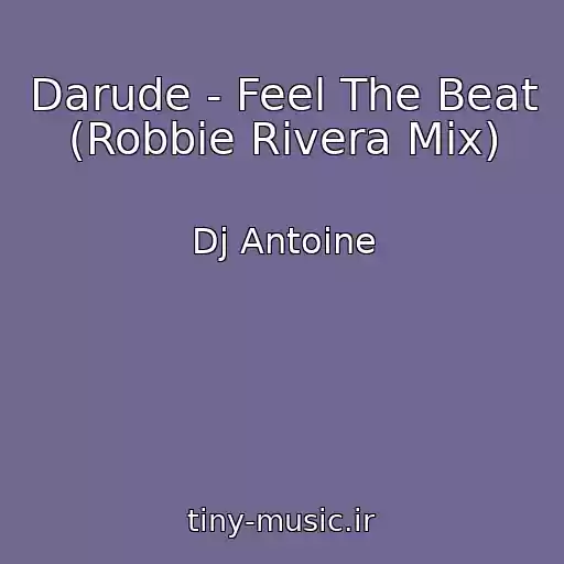 کاور آهنگ Darude - Feel The Beat (Robbie Rivera Mix) از Dj Antoine