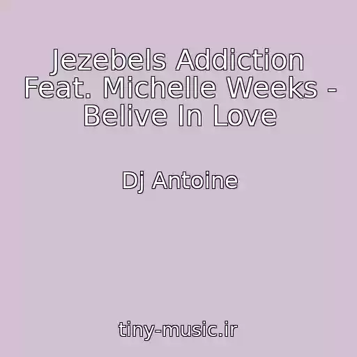 کاور آهنگ Jezebels Addiction Feat. Michelle Weeks - Belive In Love از Dj Antoine