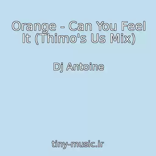 کاور آهنگ Orange - Can You Feel It (Thimo's Us Mix) از Dj Antoine