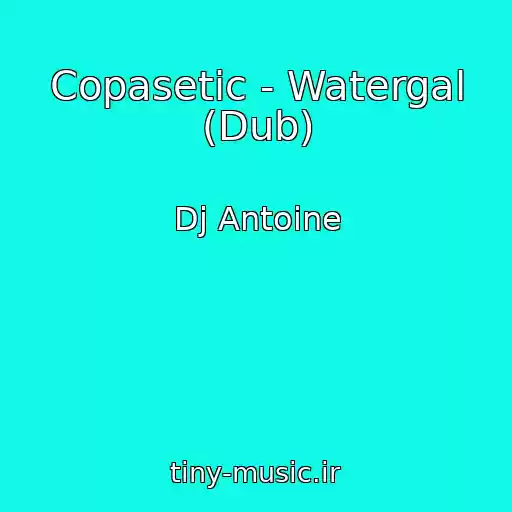 کاور آهنگ Copasetic - Watergal (Dub) از Dj Antoine
