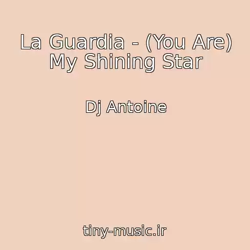 کاور آهنگ La Guardia - (You Are) My Shining Star از Dj Antoine