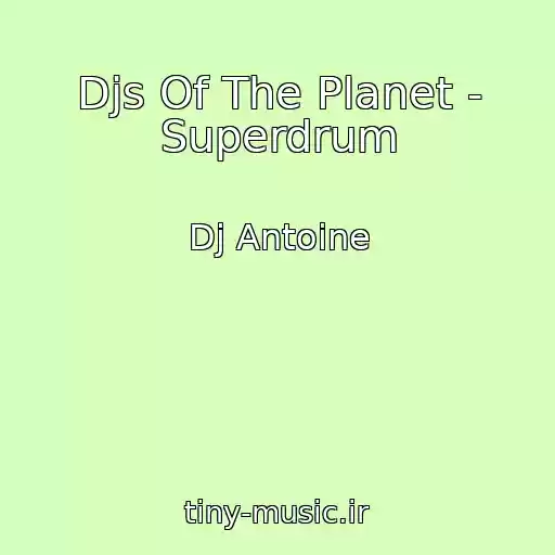 کاور آهنگ Djs Of The Planet - Superdrum از Dj Antoine