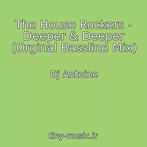 کاور آهنگ The House Rockers - Deeper & Deeper (Orginal Bassline Mix) از Dj Antoine