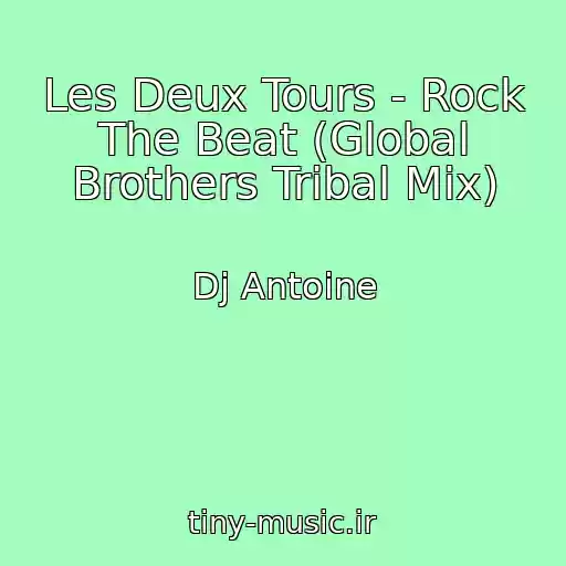 کاور آهنگ Les Deux Tours - Rock The Beat (Global Brothers Tribal Mix) از Dj Antoine