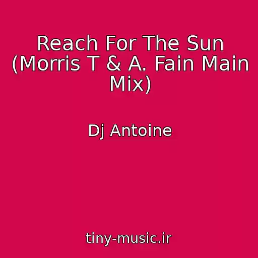 کاور آهنگ Reach For The Sun (Morris T & A. Fain Main Mix) از Dj Antoine
