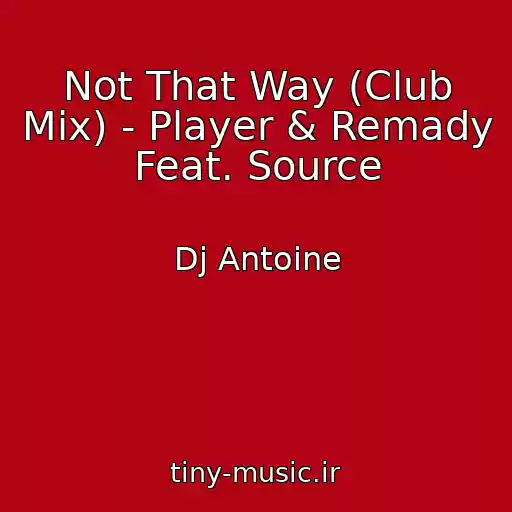 کاور آهنگ Not That Way (Club Mix) - Player & Remady Feat. Source از Dj Antoine