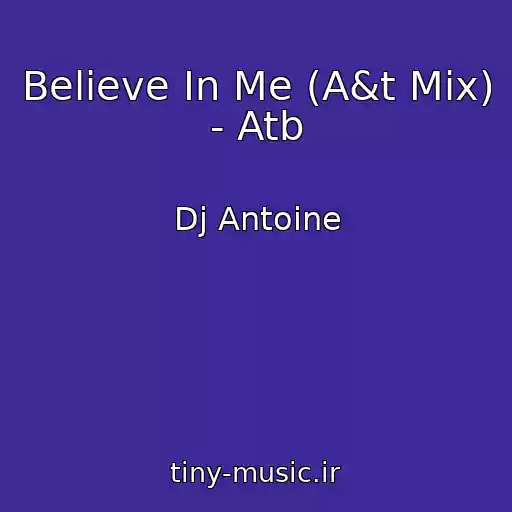 کاور آهنگ Believe In Me (A&t Mix) - Atb از Dj Antoine