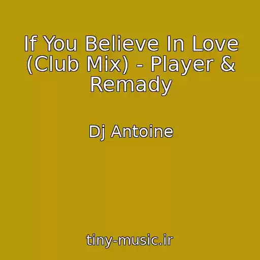 کاور آهنگ If You Believe In Love (Club Mix) - Player & Remady از Dj Antoine
