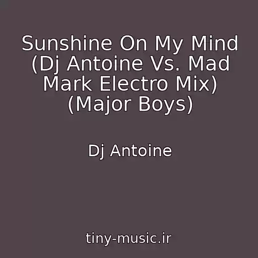کاور آهنگ Sunshine On My Mind (Dj Antoine Vs. Mad Mark Electro Mix) (Major Boys) از Dj Antoine