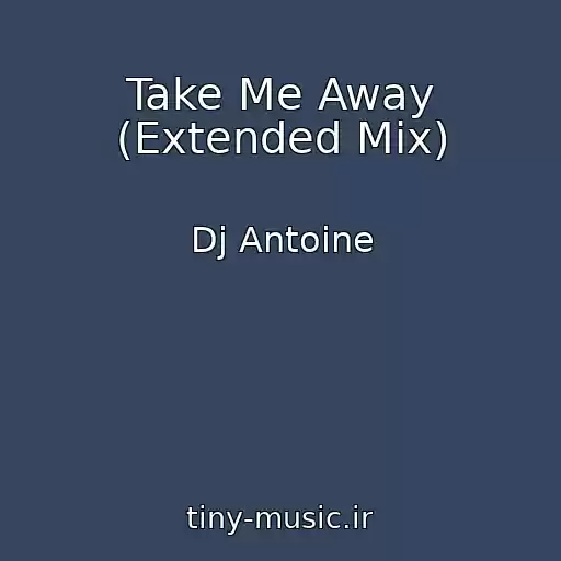 کاور آهنگ Take Me Away (Extended Mix) از Dj Antoine