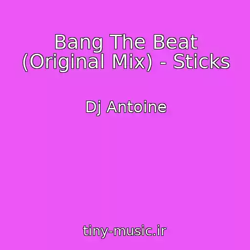 کاور آهنگ Bang The Beat (Original Mix) - Sticks از Dj Antoine