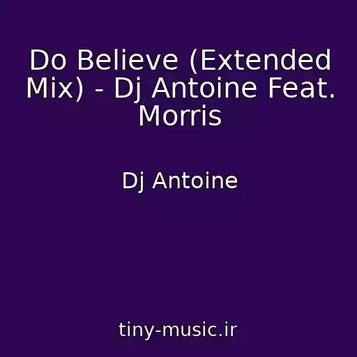 کاور آهنگ Do Believe (Extended Mix) - Dj Antoine Feat. Morris از Dj Antoine