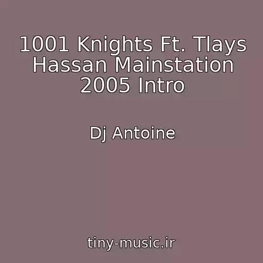 کاور آهنگ 1001 Knights Ft. Tlays Hassan Mainstation 2005 Intro از Dj Antoine