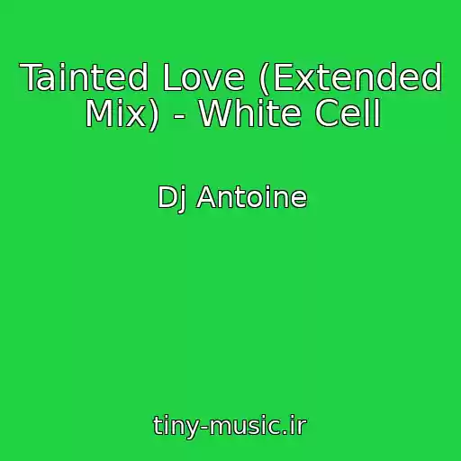 کاور آهنگ Tainted Love (Extended Mix) - White Cell از Dj Antoine