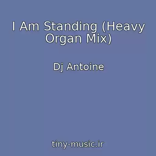 کاور آهنگ I Am Standing (Heavy Organ Mix) از Dj Antoine