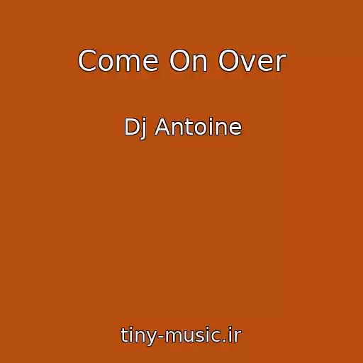 کاور آهنگ Come On Over از Dj Antoine