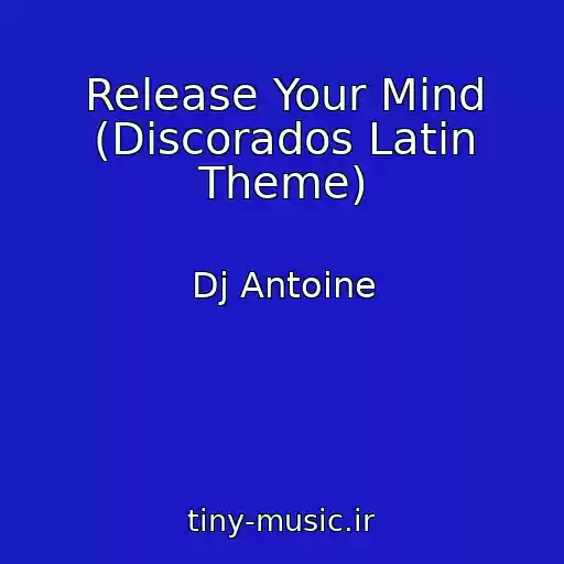کاور آهنگ Release Your Mind (Discorados Latin Theme) از Dj Antoine