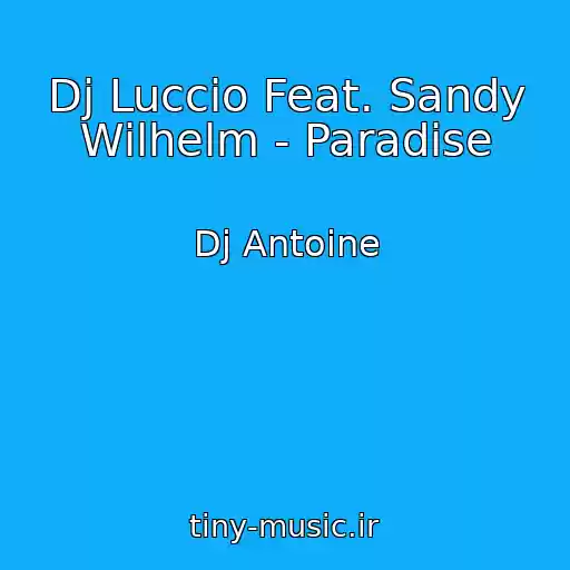 کاور آهنگ Dj Luccio Feat. Sandy Wilhelm - Paradise از Dj Antoine