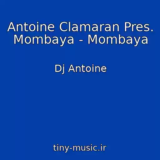 کاور آهنگ Antoine Clamaran Pres. Mombaya - Mombaya از Dj Antoine