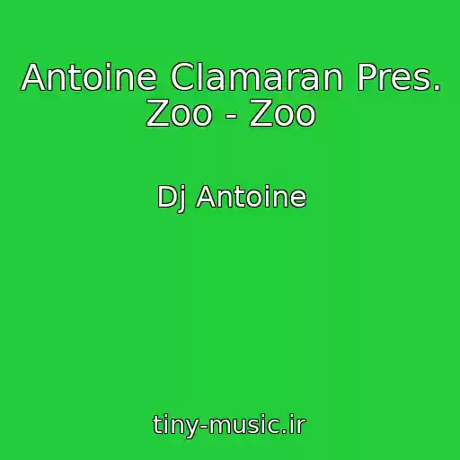 کاور آهنگ Antoine Clamaran Pres. Zoo - Zoo از Dj Antoine