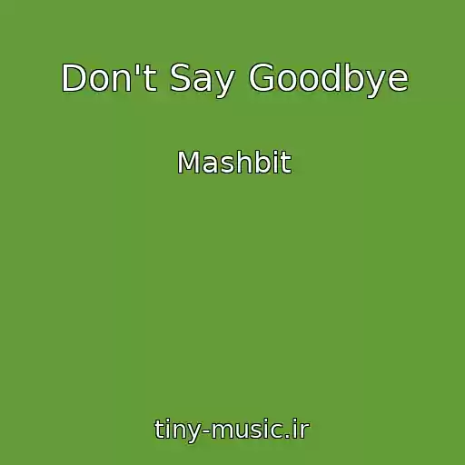 کاور آهنگ Don't Say Goodbye از Mashbit