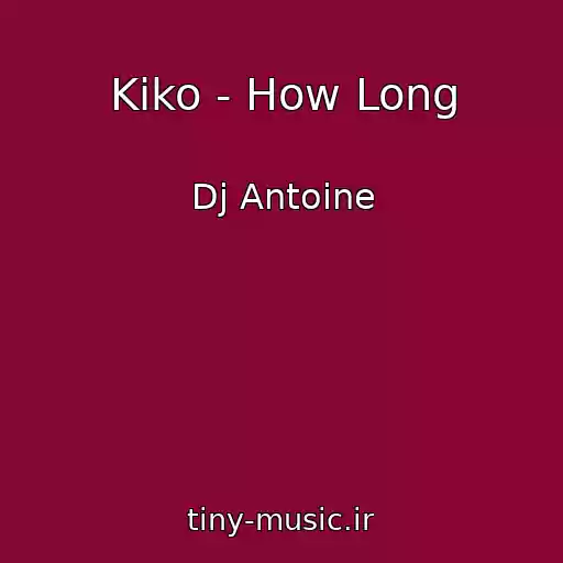 کاور آهنگ Kiko - How Long از Dj Antoine