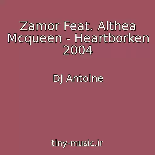 کاور آهنگ Zamor Feat. Althea Mcqueen - Heartborken 2004 از Dj Antoine