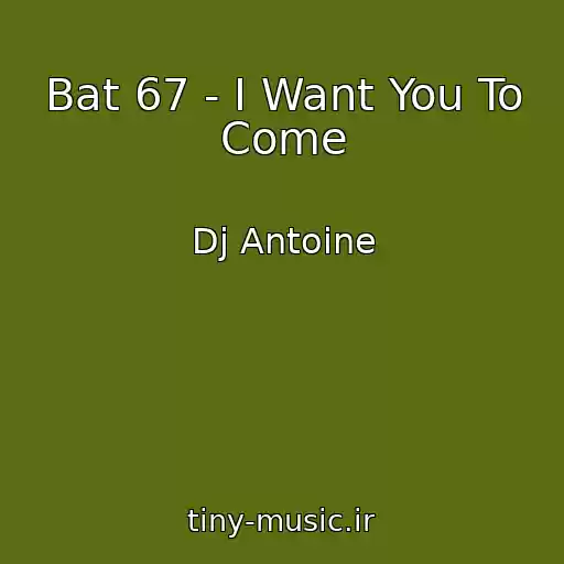 کاور آهنگ Bat 67 - I Want You To Come از Dj Antoine
