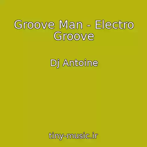 کاور آهنگ Groove Man - Electro Groove از Dj Antoine
