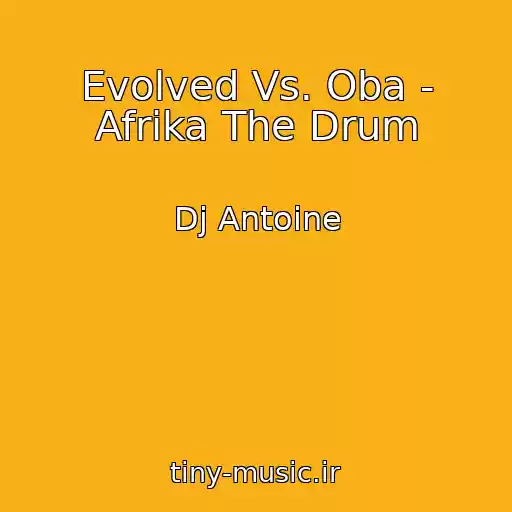 کاور آهنگ Evolved Vs. Oba - Afrika The Drum از Dj Antoine