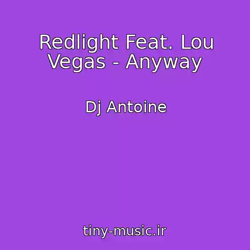 کاور آهنگ Redlight Feat. Lou Vegas - Anyway از Dj Antoine