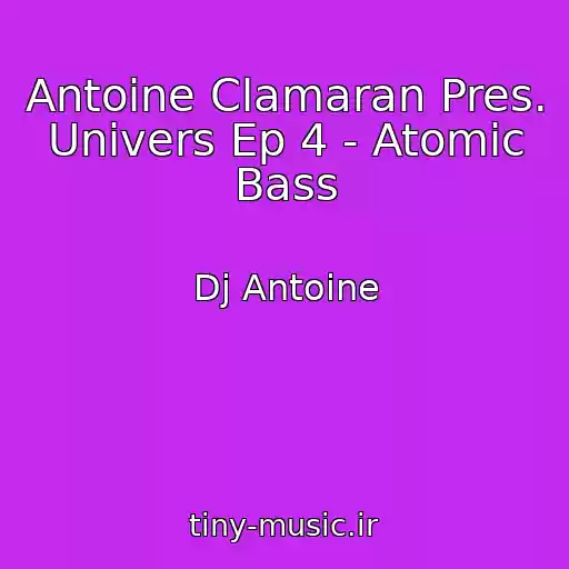 کاور آهنگ Antoine Clamaran Pres. Univers Ep 4 - Atomic Bass از Dj Antoine