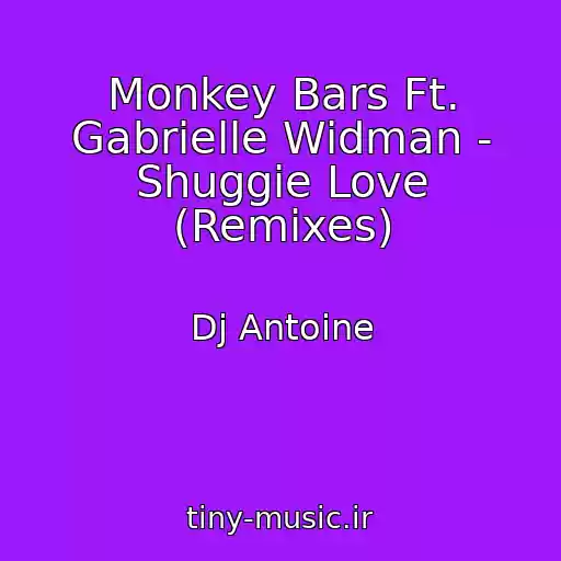 کاور آهنگ Monkey Bars Ft. Gabrielle Widman - Shuggie Love (Remixes) از Dj Antoine
