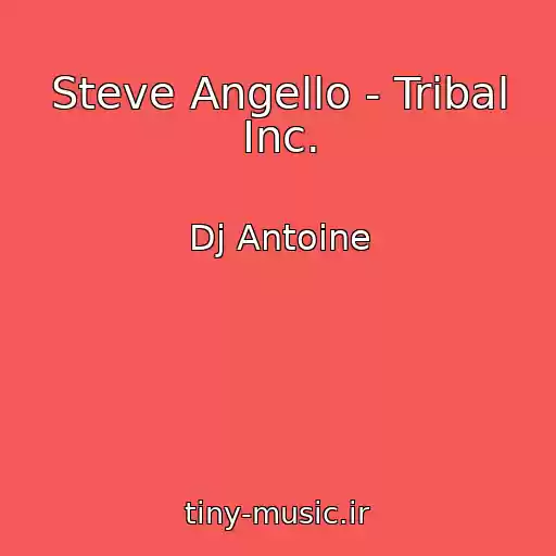 کاور آهنگ Steve Angello - Tribal Inc. از Dj Antoine