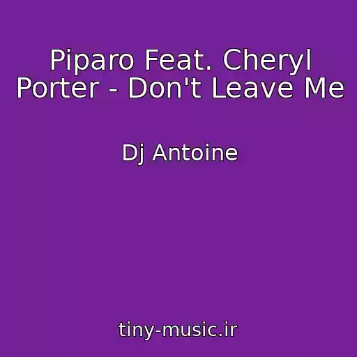 کاور آهنگ Piparo Feat. Cheryl Porter - Don't Leave Me از Dj Antoine