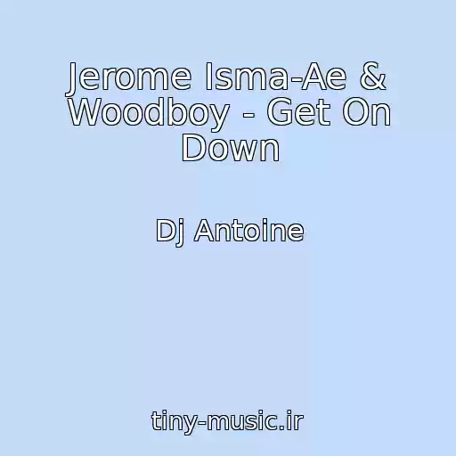 کاور آهنگ Jerome Isma-Ae & Woodboy - Get On Down از Dj Antoine