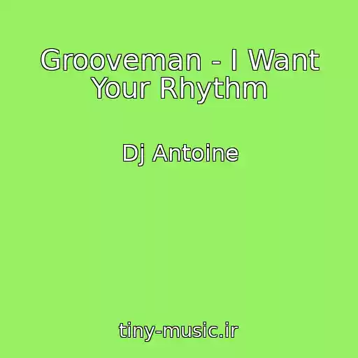 کاور آهنگ Grooveman - I Want Your Rhythm از Dj Antoine