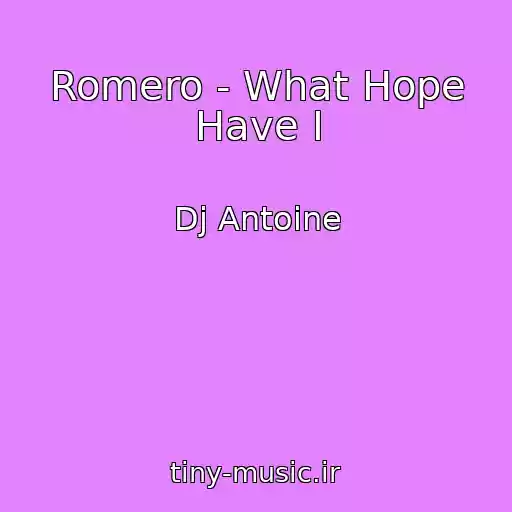 کاور آهنگ Romero - What Hope Have I از Dj Antoine