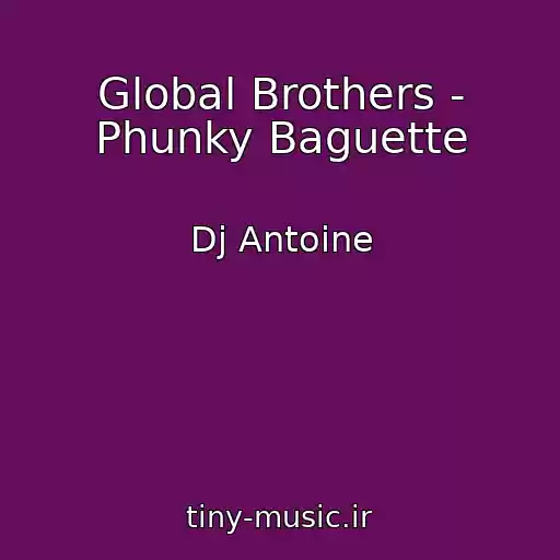 کاور آهنگ Global Brothers - Phunky Baguette از Dj Antoine