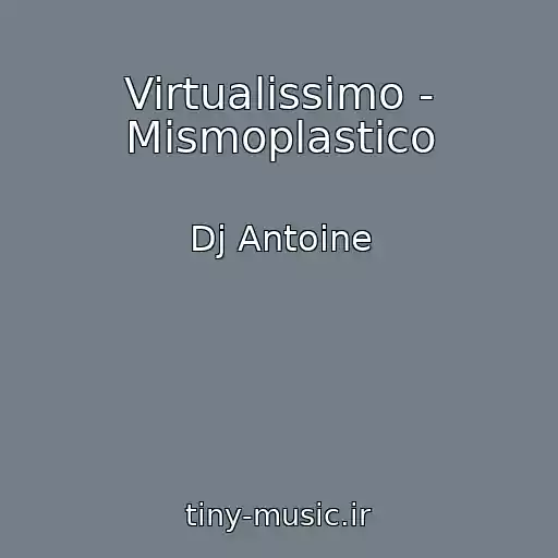 کاور آهنگ Virtualissimo - Mismoplastico از Dj Antoine