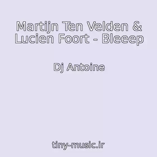 کاور آهنگ Martijn Ten Velden & Lucien Foort - Bleeep از Dj Antoine